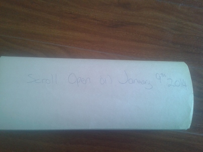Apparently, I was supposed to open this scroll on January 9, 2014...Well, I'm about a year and couple of months late. 